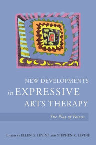 Title: New Developments in Expressive Arts Therapy: The Play of Poiesis, Author: Stephen K. Levine