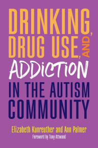 Title: Drinking, Drug Use, and Addiction in the Autism Community, Author: Ann Palmer