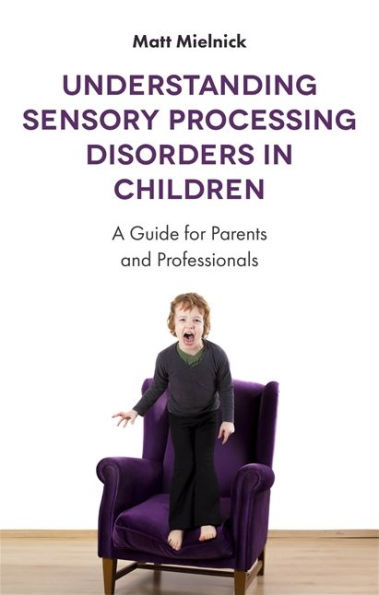 Understanding Sensory Processing Disorders in Children: A Guide for Parents and Professionals