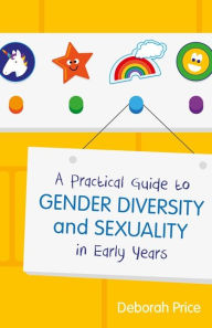 Title: A Practical Guide to Gender Diversity and Sexuality in Early Years, Author: Deborah Price