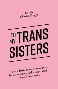 Title: To My Trans Sisters, Author: Charlie Craggs