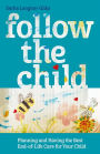 Follow the Child: Planning and Having the Best End-of-Life Care for Your Child