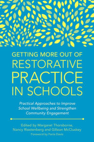 Title: Getting More Out of Restorative Practice in Schools: Practical Approaches to Improve School Wellbeing and Strengthen Community Engagement, Author: Margaret Thorsborne