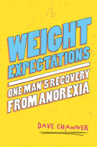 Title: Weight Expectations: One Man's Recovery from Anorexia, Author: Dave Chawner