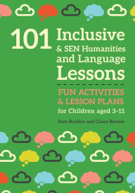 Title: 101 Inclusive and SEN Humanities and Language Lessons: Fun Activities and Lesson Plans for Children Aged 3 - 11, Author: Kate Bradley