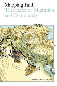 Title: Mapping Faith: Theologies of Migration and Community, Author: Lia Shimada