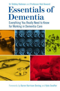 Title: Essentials of Dementia: Everything You Really Need to Know for Working in Dementia Care, Author: Dr Shibley Rahman