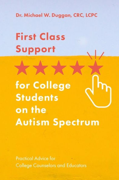 First Class Support for College Students on the Autism Spectrum: Practical Advice for College Counselors and Educators