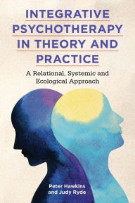 Title: Integrative Psychotherapy in Theory and Practice: A Relational, Systemic and Ecological Approach, Author: Peter Hawkins