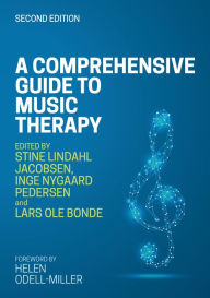 Title: A Comprehensive Guide to Music Therapy, 2nd Edition: Theory, Clinical Practice, Research and Training, Author: Stine Lindahl Jacobsen