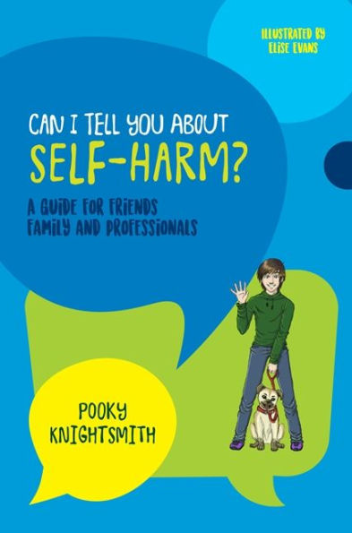 Can I Tell You About Self-Harm?: A Guide for Friends, Family and Professionals
