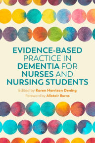 Title: Evidence-Based Practice in Dementia for Nurses and Nursing Students, Author: Karen Harrison Dening