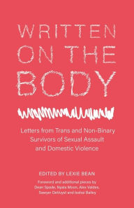 Title: Written on the Body: Letters from Trans and Non-Binary Survivors of Sexual Assault and Domestic Violence, Author: Lexie Bean