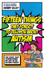 Fifteen Things They Forgot to Tell You About Autism: The Stuff That Transformed My Life as an Autism Parent