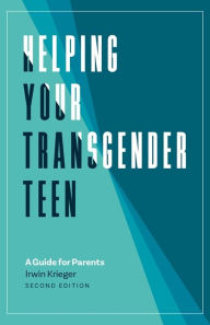 Title: Helping Your Transgender Teen, 2nd Edition: A Guide for Parents, Author: Irwin Krieger