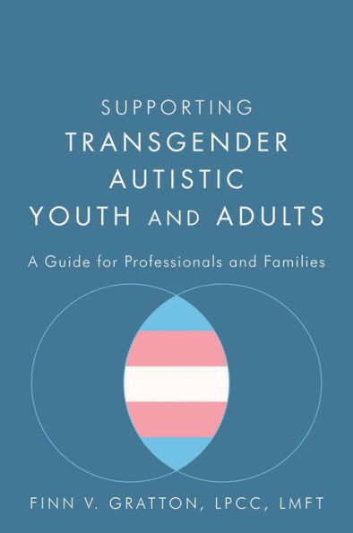 Supporting Transgender Autistic Youth and Adults: A Guide for Professionals and Families