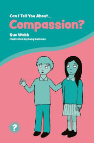 Title: Can I Tell You About Compassion?: A Helpful Introduction for Everyone, Author: Sue Webb