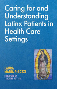 Title: Caring for and Understanding Latinx Patients in Health Care Settings, Author: Laura Maria Pigozzi