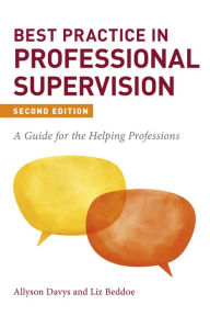 Title: Best Practice in Professional Supervision, Second Edition: A Guide for the Helping Professions, Author: Allyson Davys