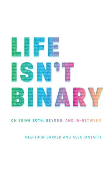 Life Isn't Binary: On Being Both, Beyond, and In-Between