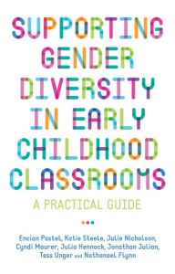 Title: Supporting Gender Diversity in Early Childhood Classrooms: A Practical Guide, Author: Julie Nicholson