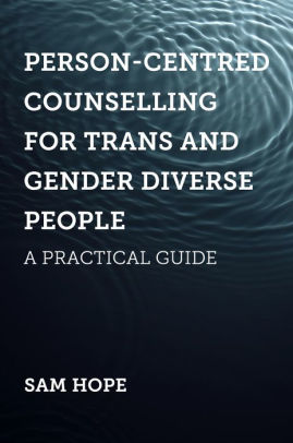 Person Centred Counselling For Trans And Gender Diverse People A Practical Guide By Sam Hope Nook Book Ebook Barnes Noble