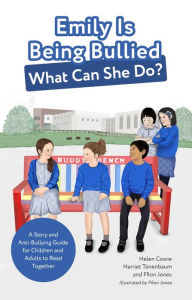 Title: Emily Is Being Bullied, What Can She Do?: A Story and Anti-Bullying Guide for Children and Adults to Read Together, Author: Helen Cowie