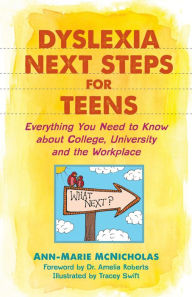 Title: Dyslexia Next Steps for Teens: Everything You Need to Know about College, University and the Workplace, Author: Ann-Marie McNicholas