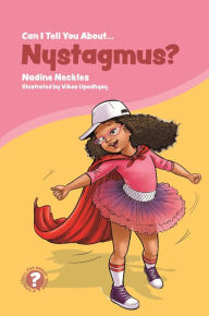 Title: Can I tell you about Nystagmus?: A guide for friends, family and professionals, Author: Nadine Neckles