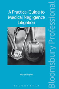 Title: A Practical Guide to Medical Negligence Litigation, Author: Michael Boylan