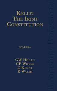 Title: Kelly: The Irish Constitution, Author: Gerard Hogan