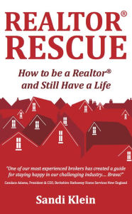 Title: Realtor Rescue: How to be a Realtor and Still Have a Life, Author: Sandi Klein