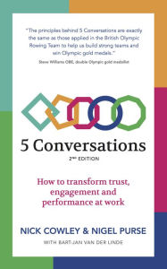 Title: 5 Conversations: How to Transform Trust, Engagement and Performance at Work, Author: Nick Cowley