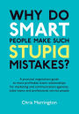 Why Do Smart People Make Such Stupid Mistakes?: A Practical Negotiation Guide to More Profitable Client Relationships for Marketing and Communication Agencies,Sales Teams and Professional Service People