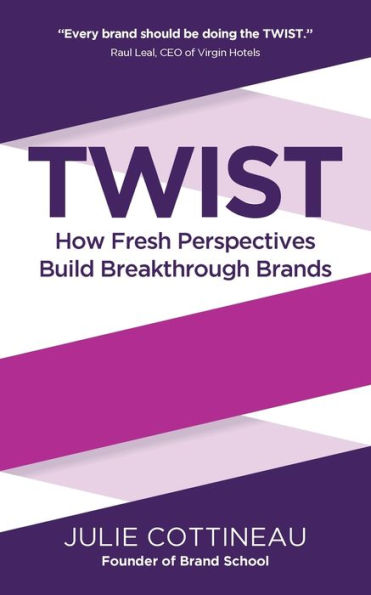 Twist: How Fresh Perspectives Build Breakthrough Brands