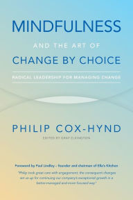 Title: Mindfulness and the Art of Change by Choice: Radical Leadership for Managing Change, Author: Philip Cox-Hynd