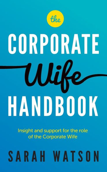 The Corporate Wife Handbook: Insight and support for the role of the Corporate Wife