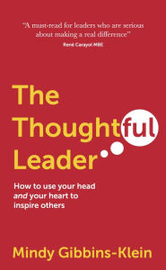 Title: The Thoughtful Leader: How to use your head and your heart to inspire others, Author: Mindy Gibbins-Klein