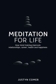 Title: Meditation for Life: How mind training improves relationships, career, health and happiness, Author: eBooks for Women