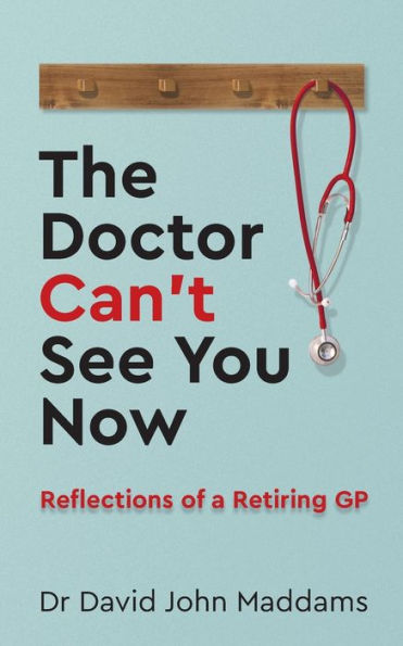 The Doctor Can't See You Now: Reflections of a Retiring GP