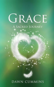 Title: Grace: A Sacred Journey, Author: Dawn Cummins