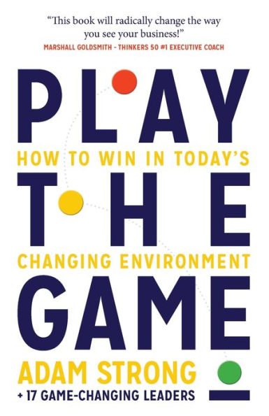 Play the Game: How to Win Today's Changing Environment