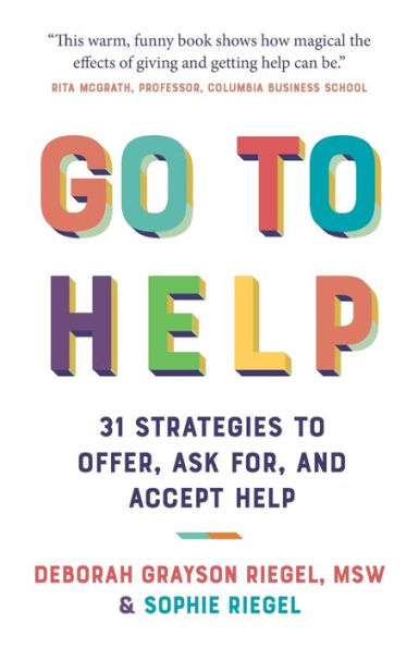 Go to Help: 31 Strategies to Offer, Ask For, and Accept Help