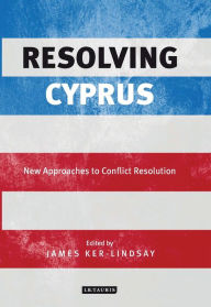 Resolving Cyprus: New Approaches to Conflict Resolution