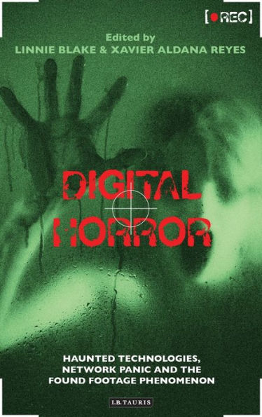 Digital Horror: Haunted Technologies, Network Panic and the Found Footage Phenomenon