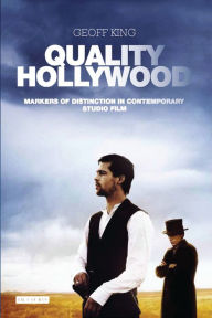 Title: Quality Hollywood: Markers of Distinction in Contemporary Studio Film, Author: Geoff King