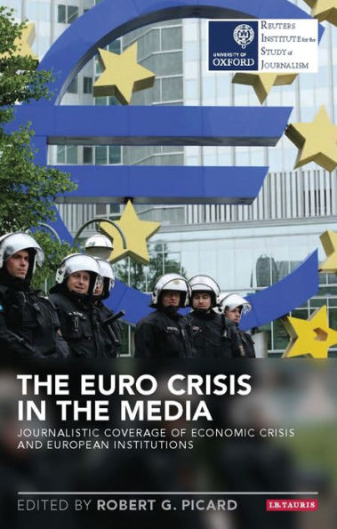 the Euro Crisis Media: Journalistic Coverage of Economic and European Institutions