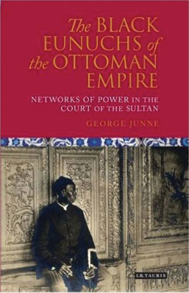 the Black Eunuchs of Ottoman Empire: Networks Power Court Sultan