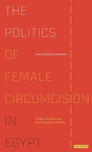 Title: The Politics of Female Circumcision in Egypt: Gender, Sexuality and the Construction of Identity, Author: Maria Frederika Malmström