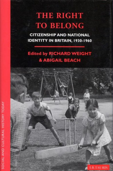 The Right to Belong: Citizenship and National Identity Britain 1930-1960